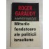 MITURILE FONDATOARE ALE POLITICII ISRAELIENE - ROGER GARAUDY